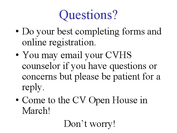 Questions? • Do your best completing forms and online registration. • You may email Questions? • Do your best completing forms and online registration. • You may email