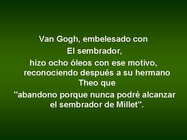 Van Gogh, embelesado con El sembrador, hizo ocho óleos con ese motivo, reconociendo después