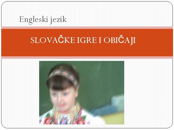 Engleski jezik SLOVAČKE IGRE I OBIČAJI 