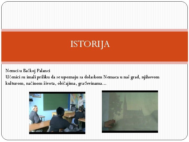 ISTORIJA Nemci u Bačkoj Palanci Učenici su imali priliku da se upoznaju sa dolaskom
