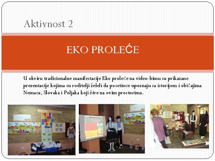 Aktivnost 2 EKO PROLEĆE U okviru tradicionalne manifestacije Eko proleće na video-bimu su prikazane