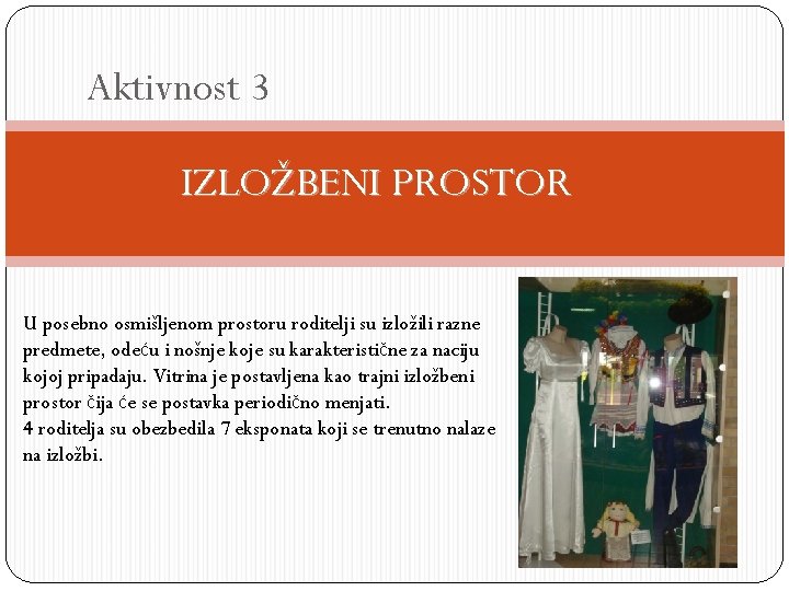 Aktivnost 3 IZLOŽBENI PROSTOR U posebno osmišljenom prostoru roditelji su izložili razne predmete, odeću