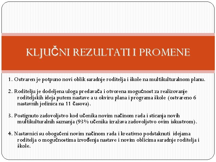KLJUČNI REZULTATI I PROMENE 1. Ostvaren je potpuno novi oblik saradnje roditelja i škole