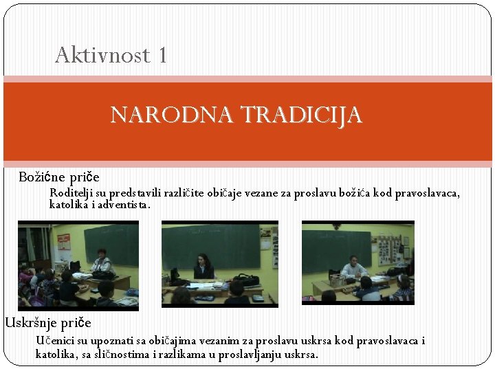 Aktivnost 1 NARODNA TRADICIJA Božićne priče Roditelji su predstavili različite običaje vezane za proslavu