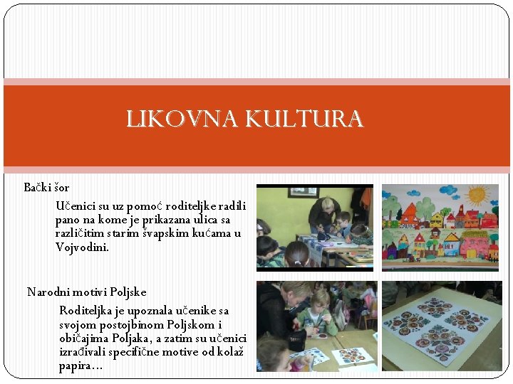 LIKOVNA KULTURA Bački šor Učenici su uz pomoć roditeljke radili pano na kome je