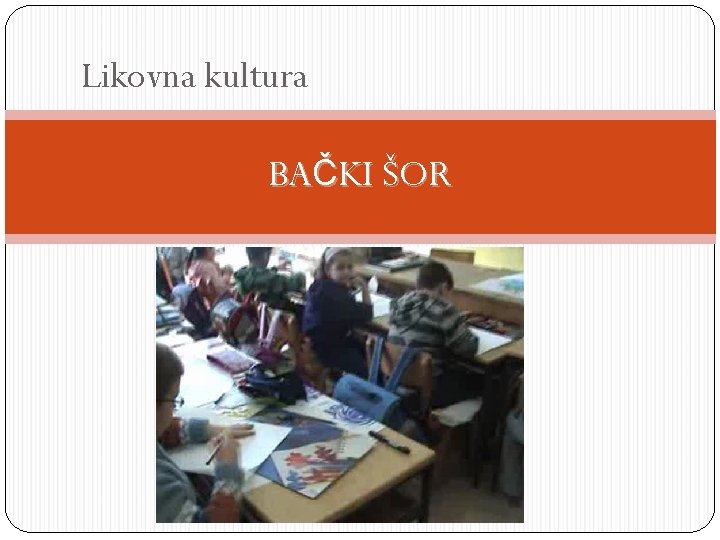 Likovna kultura BAČKI ŠOR 