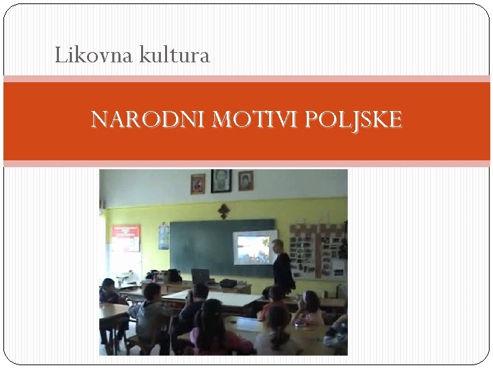 Likovna kultura NARODNI MOTIVI POLJSKE 