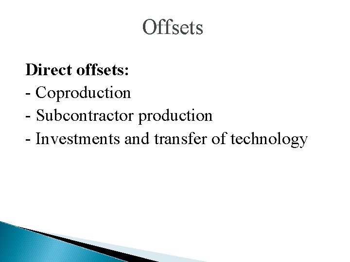 Offsets Direct offsets: - Coproduction - Subcontractor production - Investments and transfer of technology