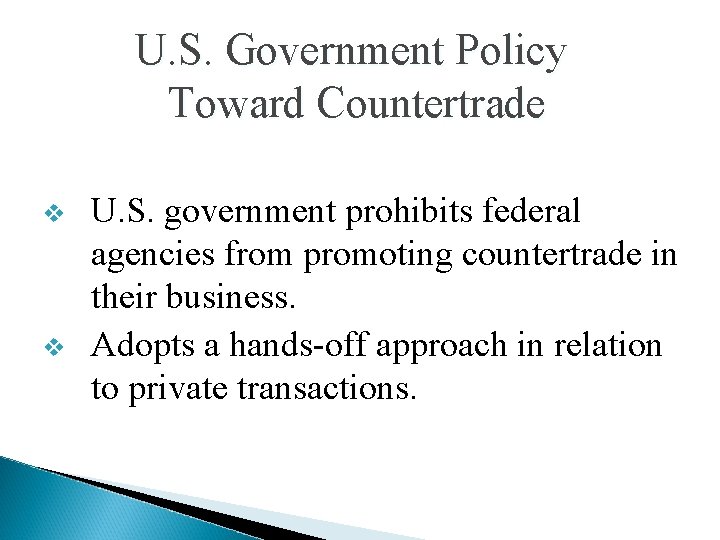 U. S. Government Policy Toward Countertrade v v U. S. government prohibits federal agencies