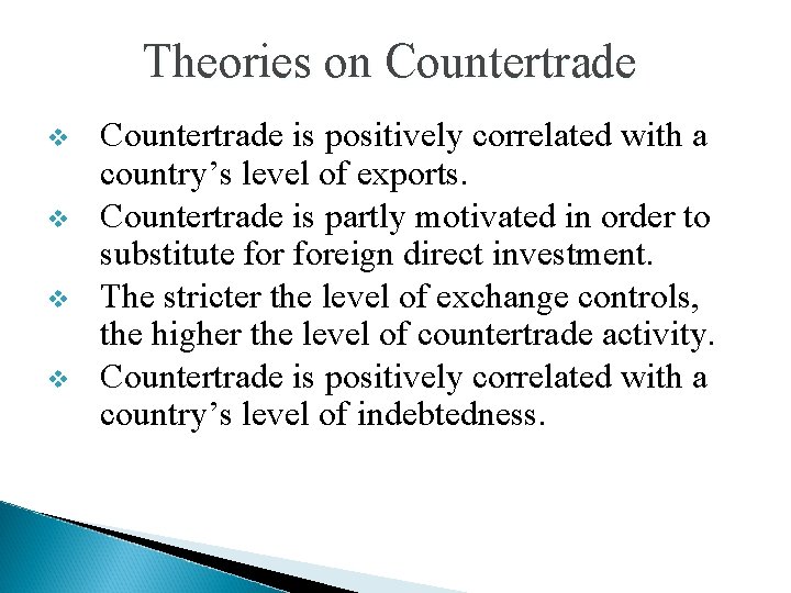 Theories on Countertrade v v Countertrade is positively correlated with a country’s level of