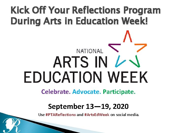 Kick Off Your Reflections Program During Arts in Education Week! Celebrate. Advocate. Participate. September