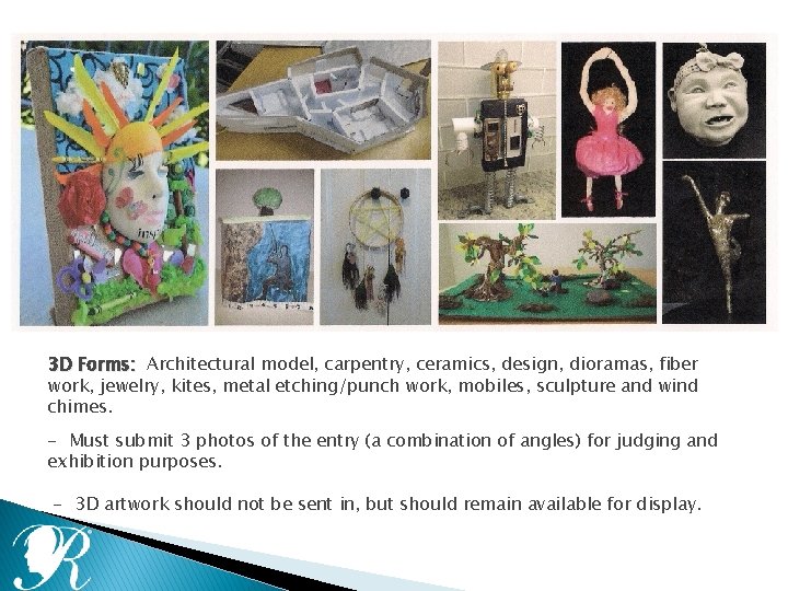 3 D Forms: Architectural model, carpentry, ceramics, design, dioramas, fiber work, jewelry, kites, metal