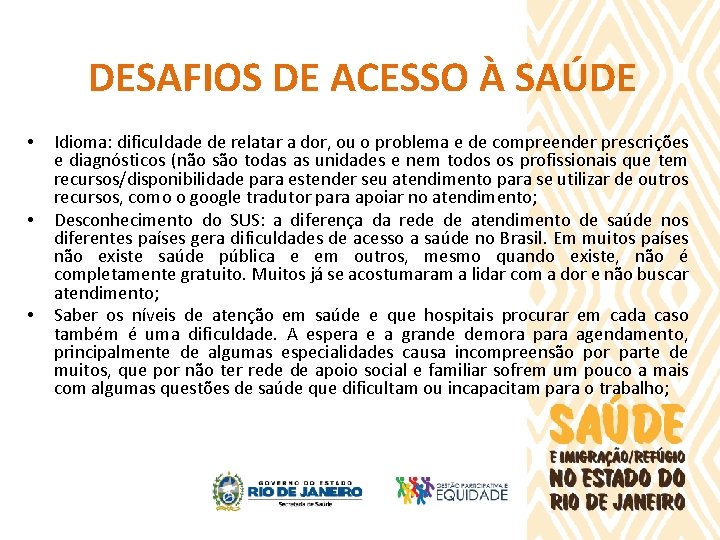 DESAFIOS DE ACESSO À SAÚDE • • • Idioma: dificuldade de relatar a dor,