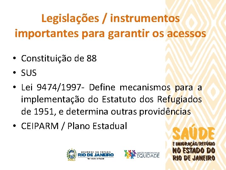 Legislações / instrumentos importantes para garantir os acessos • Constituição de 88 • SUS