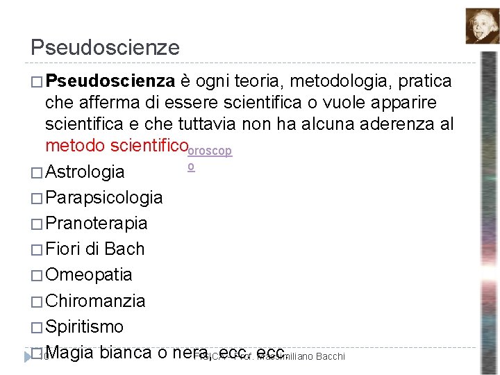 Pseudoscienze � Pseudoscienza è ogni teoria, metodologia, pratica che afferma di essere scientifica o