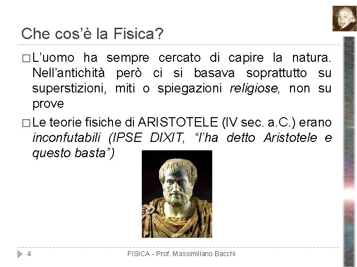 Che cos’è la Fisica? � L’uomo ha sempre cercato di capire la natura. Nell’antichità