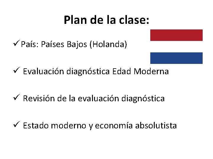 Plan de la clase: ü País: Países Bajos (Holanda) ü Evaluación diagnóstica Edad Moderna