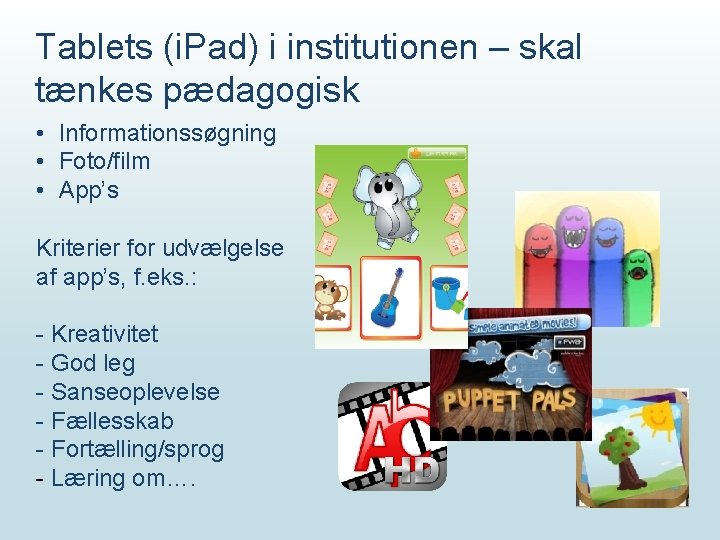 Tablets (i. Pad) i institutionen – skal tænkes pædagogisk • Informationssøgning • Foto/film •