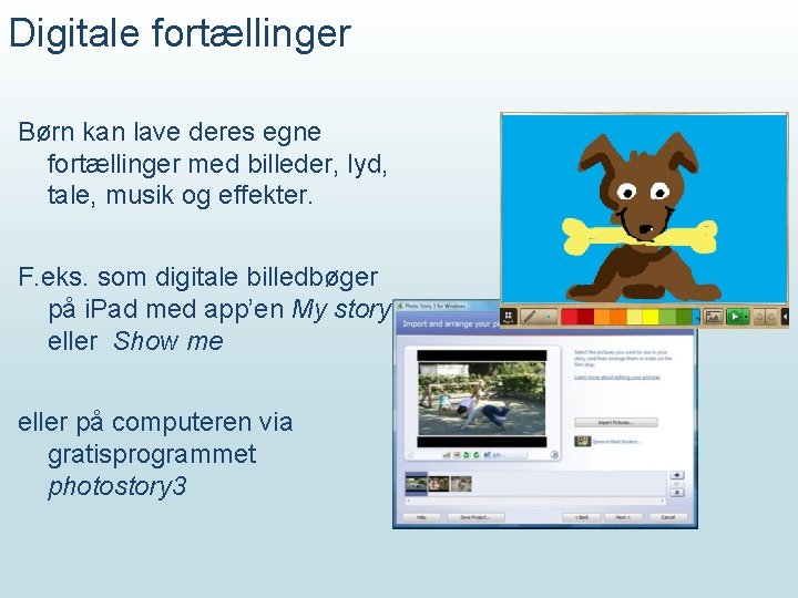 Digitale fortællinger Børn kan lave deres egne fortællinger med billeder, lyd, tale, musik og