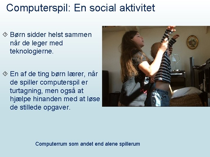 Computerspil: En social aktivitet Børn sidder helst sammen når de leger med teknologierne. En