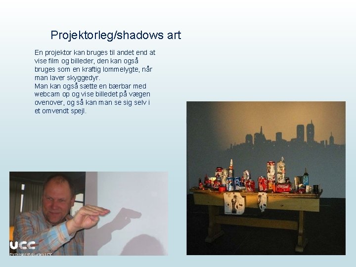 Projektorleg/shadows art En projektor kan bruges til andet end at vise film og billeder,