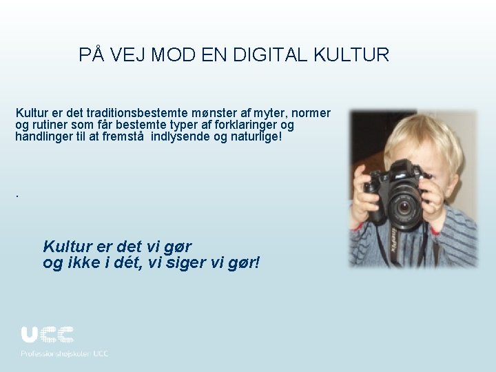 PÅ VEJ MOD EN DIGITAL KULTUR Kultur er det traditionsbestemte mønster af myter, normer