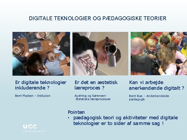 DIGITALE TEKNOLOGIER OG PÆDAGOGISKE TEORIER Er digitale teknologier inkluderende ? Er det en æstetisk