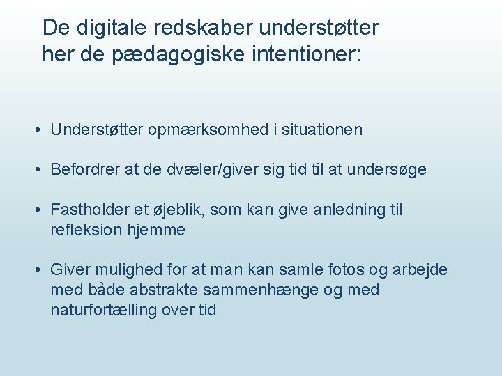 De digitale redskaber understøtter her de pædagogiske intentioner: • Understøtter opmærksomhed i situationen •