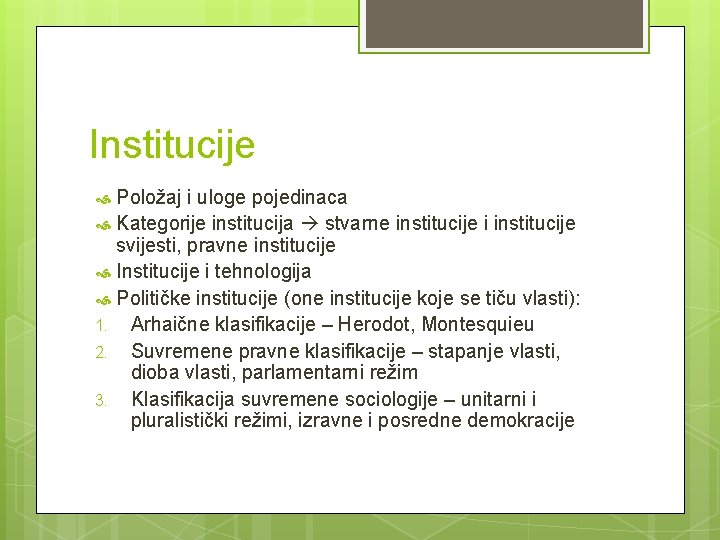 Institucije Položaj i uloge pojedinaca Kategorije institucija stvarne institucije i institucije svijesti, pravne institucije