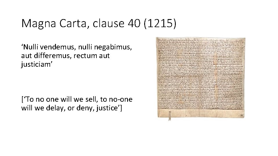 Magna Carta, clause 40 (1215) ‘Nulli vendemus, nulli negabimus, aut differemus, rectum aut justiciam’