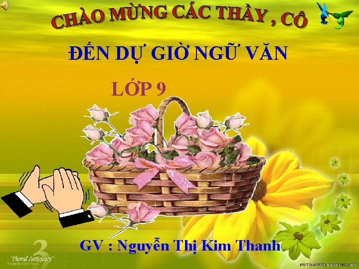 ĐẾN DỰ GIỜ NGỮ VĂN LỚP 9 GV : Nguyễn Thị Kim Thanh 