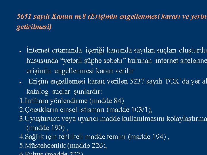 5651 sayılı Kanun m. 8 (Erişimin engellenmesi kararı ve yerine getirilmesi) İnternet ortamında içeriği