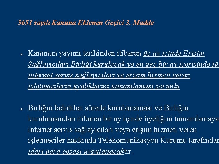5651 sayılı Kanuna Eklenen Geçici 3. Madde ● ● Kanunun yayımı tarihinden itibaren üç