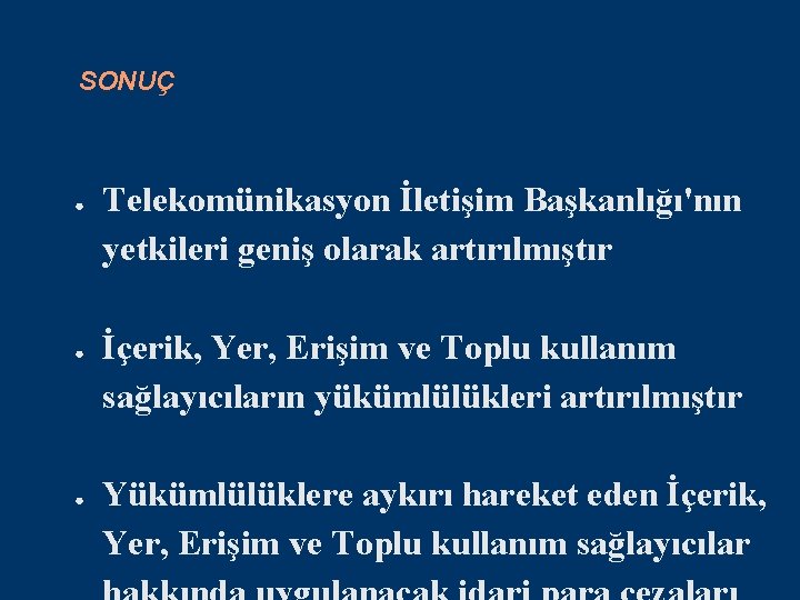 SONUÇ ● ● ● Telekomünikasyon İletişim Başkanlığı'nın yetkileri geniş olarak artırılmıştır İçerik, Yer, Erişim