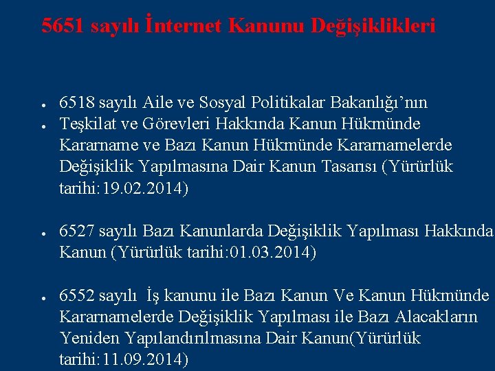 5651 sayılı İnternet Kanunu Değişiklikleri ● ● 6518 sayılı Aile ve Sosyal Politikalar Bakanlığı’nın