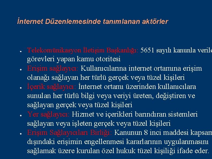 İnternet Düzenlemesinde tanımlanan aktörler ● ● ● Telekomünikasyon İletişim Başkanlığı: 5651 sayılı kanunla verile