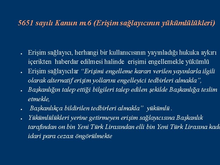 5651 sayılı Kanun m. 6 (Erişim sağlayıcının yükümlülükleri) ● ● ● Erişim sağlayıcı, herhangi