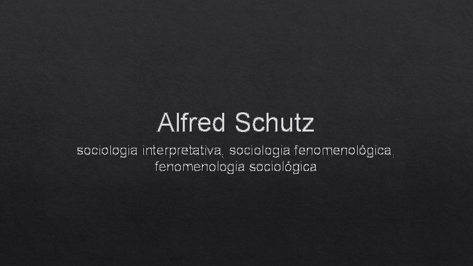 Alfred Schutz sociologia interpretativa, sociologia fenomenológica, fenomenologia sociológica 