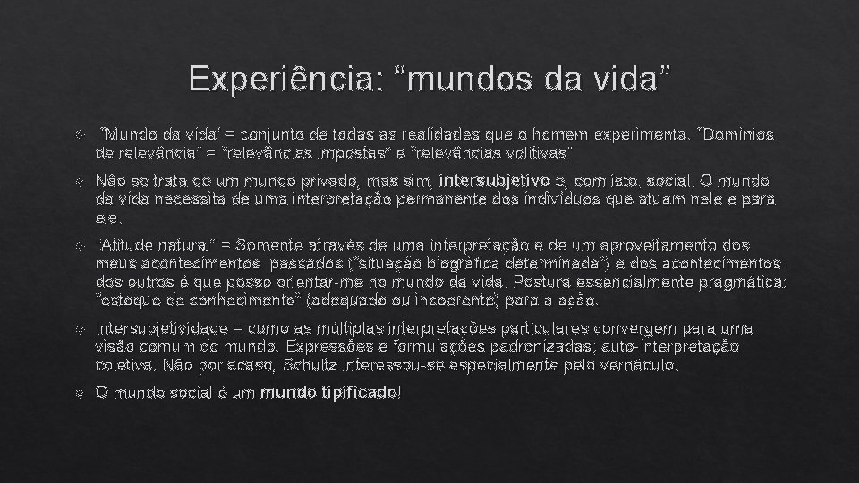 Experiência: “mundos da vida” “Mundo da vida’ = conjunto de todas as realidades que