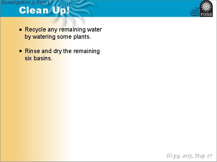 Investigation 3, Part 1 Clean Up! • Recycle any remaining water by watering some