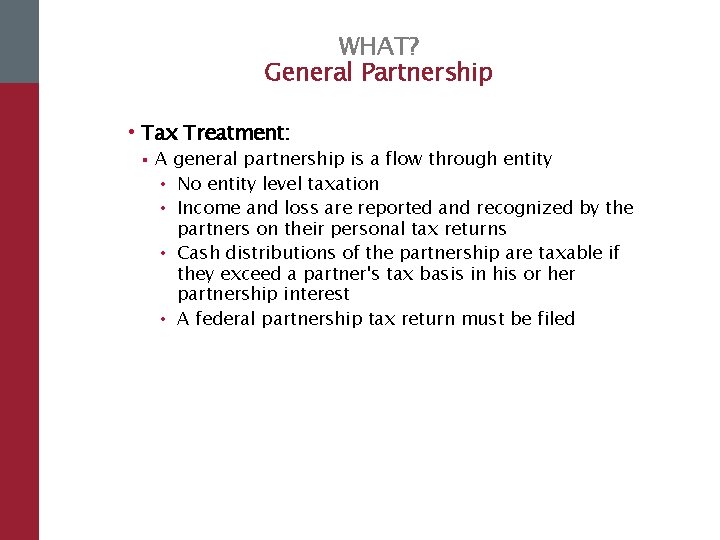 WHAT? General Partnership • Tax Treatment: § A general partnership is a flow through