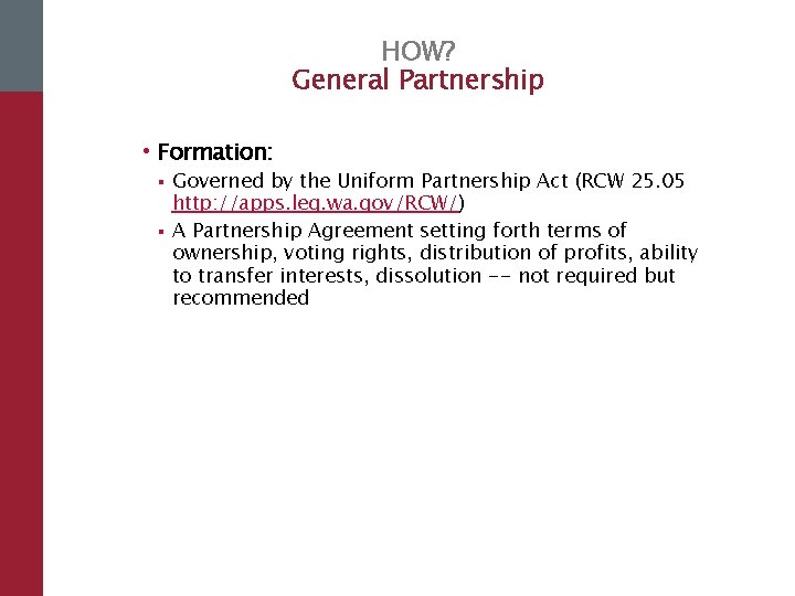 HOW? General Partnership • Formation: § § Governed by the Uniform Partnership Act (RCW