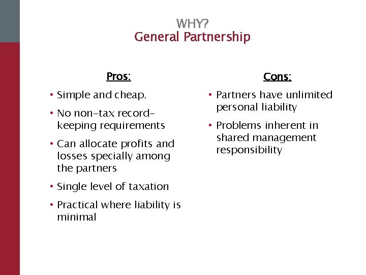 WHY? General Partnership Pros: • Simple and cheap. • No non-tax recordkeeping requirements •