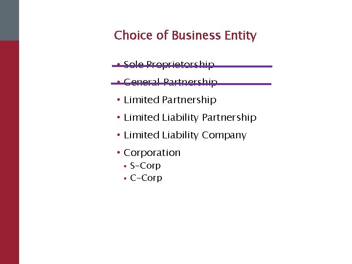 Choice of Business Entity • Sole Proprietorship • General Partnership • Limited Liability Company