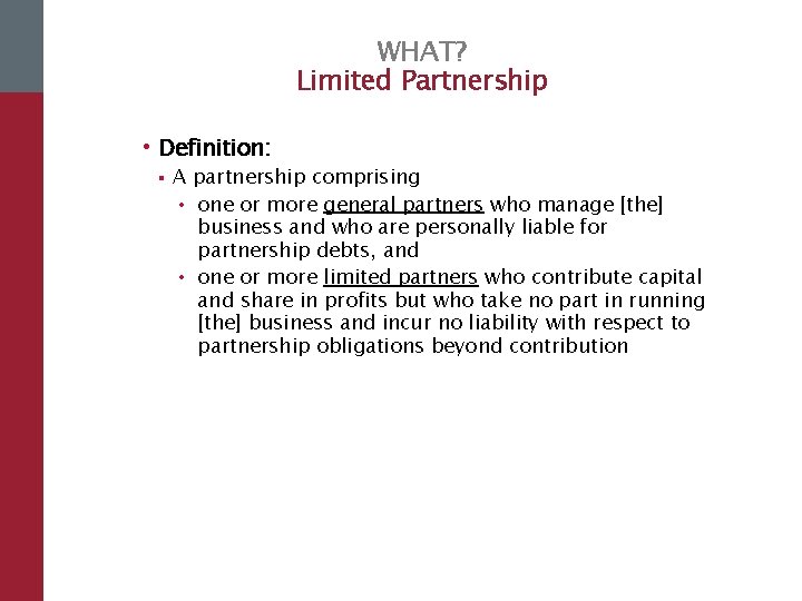 WHAT? Limited Partnership • Definition: § A partnership comprising • one or more general