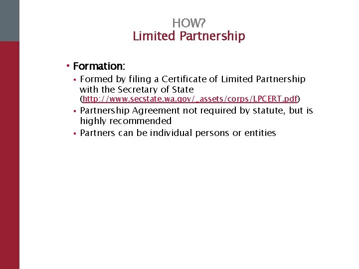 HOW? Limited Partnership • Formation: § Formed by filing a Certificate of Limited Partnership