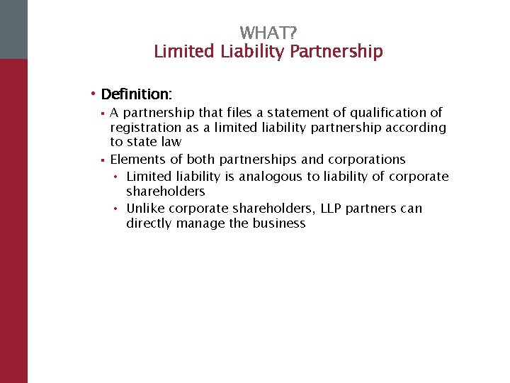 WHAT? Limited Liability Partnership • Definition: § § A partnership that files a statement