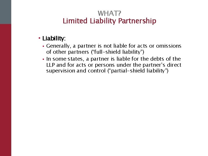 WHAT? Limited Liability Partnership • Liability: § § Generally, a partner is not liable