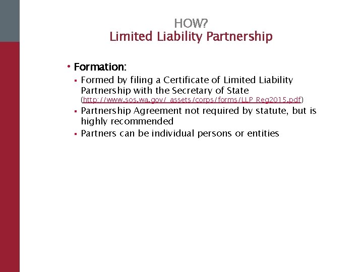 HOW? Limited Liability Partnership • Formation: § Formed by filing a Certificate of Limited