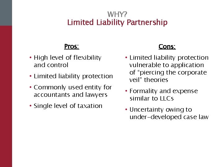 WHY? Limited Liability Partnership Pros: • High level of flexibility and control • Limited